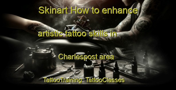 Skinart How to enhance artistic tattoo skills in Charlespost area | TattooTraining | TattooClasses | SkinartTraining-South Africa
