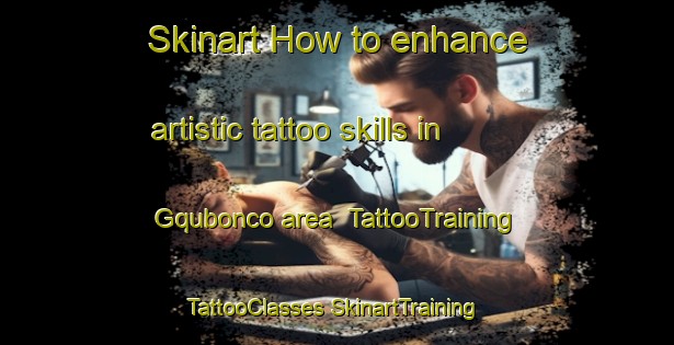 Skinart How to enhance artistic tattoo skills in Gqubonco area | #TattooTraining #TattooClasses #SkinartTraining-South Africa