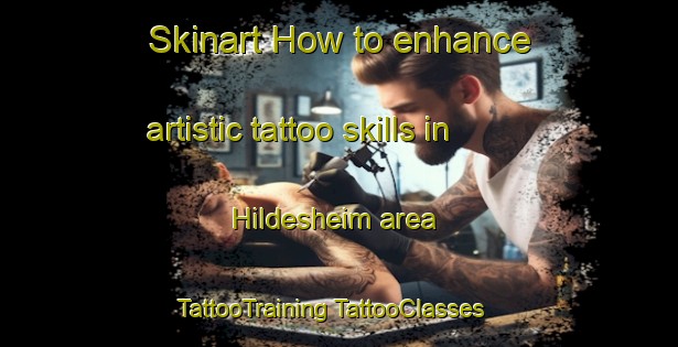 Skinart How to enhance artistic tattoo skills in Hildesheim area | #TattooTraining #TattooClasses #SkinartTraining-South Africa