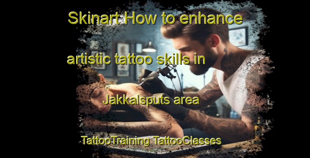 Skinart How to enhance artistic tattoo skills in Jakkalsputs area | #TattooTraining #TattooClasses #SkinartTraining-South Africa