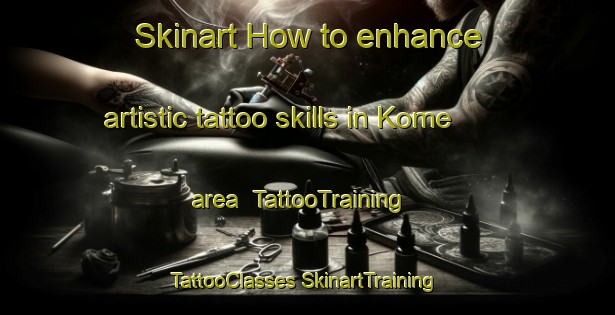 Skinart How to enhance artistic tattoo skills in Kome area | #TattooTraining #TattooClasses #SkinartTraining-South Africa