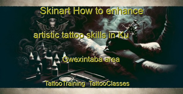 Skinart How to enhance artistic tattoo skills in Ku Gwexintaba area | TattooTraining | TattooClasses | SkinartTraining-South Africa