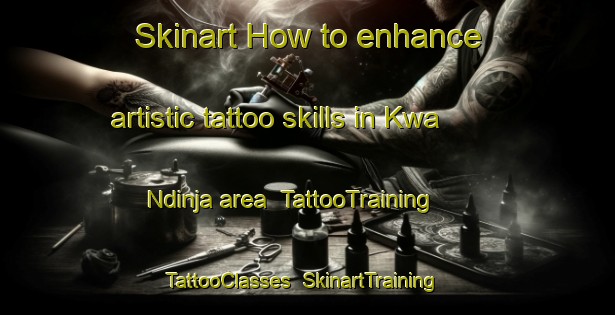 Skinart How to enhance artistic tattoo skills in Kwa Ndinja area | TattooTraining | TattooClasses | SkinartTraining-South Africa