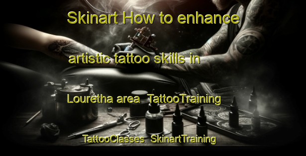 Skinart How to enhance artistic tattoo skills in Louretha area | TattooTraining | TattooClasses | SkinartTraining-South Africa