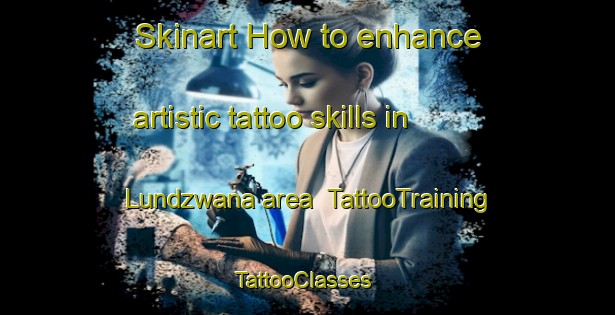 Skinart How to enhance artistic tattoo skills in Lundzwana area | TattooTraining | TattooClasses | SkinartTraining-South Africa