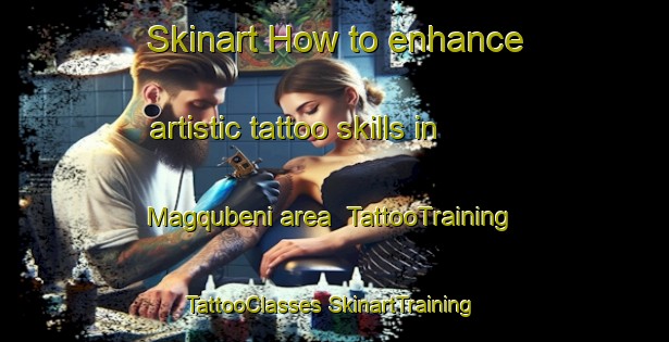 Skinart How to enhance artistic tattoo skills in Magqubeni area | #TattooTraining #TattooClasses #SkinartTraining-South Africa