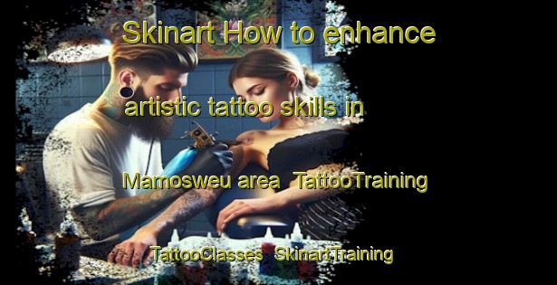 Skinart How to enhance artistic tattoo skills in Mamosweu area | TattooTraining | TattooClasses | SkinartTraining-South Africa