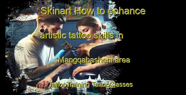 Skinart How to enhance artistic tattoo skills in Mangqabasheni area | #TattooTraining #TattooClasses #SkinartTraining-South Africa