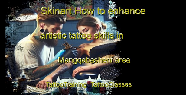Skinart How to enhance artistic tattoo skills in Mangqabasheni area | TattooTraining | TattooClasses | SkinartTraining-South Africa