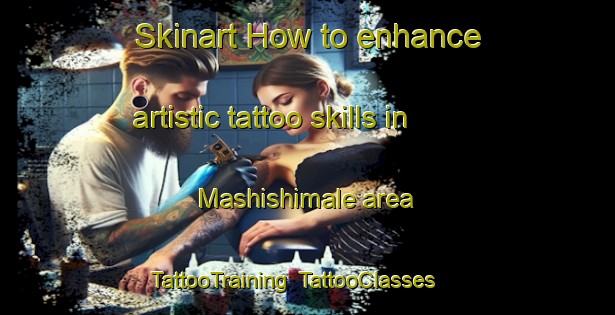 Skinart How to enhance artistic tattoo skills in Mashishimale area | TattooTraining | TattooClasses | SkinartTraining-South Africa
