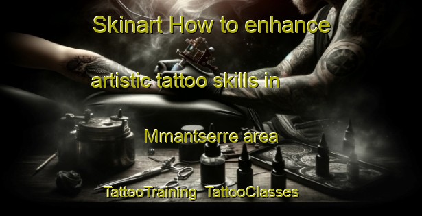 Skinart How to enhance artistic tattoo skills in Mmantserre area | TattooTraining | TattooClasses | SkinartTraining-South Africa