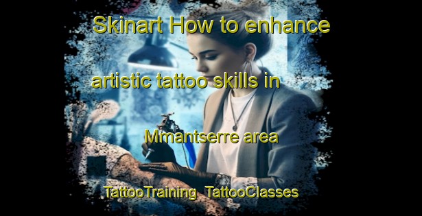 Skinart How to enhance artistic tattoo skills in Mmantserre area | TattooTraining | TattooClasses | SkinartTraining-South Africa