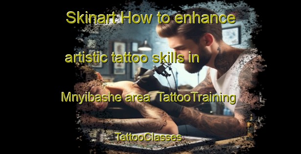 Skinart How to enhance artistic tattoo skills in Mnyibashe area | TattooTraining | TattooClasses | SkinartTraining-South Africa