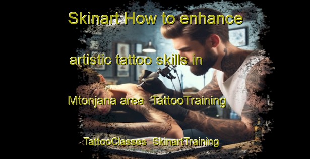 Skinart How to enhance artistic tattoo skills in Mtonjana area | TattooTraining | TattooClasses | SkinartTraining-South Africa