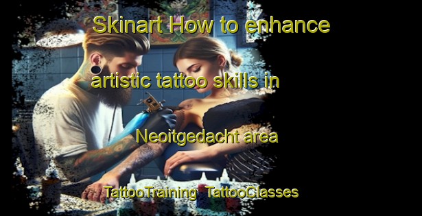 Skinart How to enhance artistic tattoo skills in Neoitgedacht area | TattooTraining | TattooClasses | SkinartTraining-South Africa