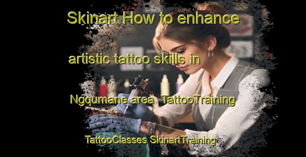 Skinart How to enhance artistic tattoo skills in Ngqumane area | #TattooTraining #TattooClasses #SkinartTraining-South Africa