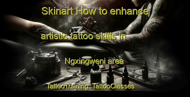 Skinart How to enhance artistic tattoo skills in Ngxingweni area | TattooTraining | TattooClasses | SkinartTraining-South Africa