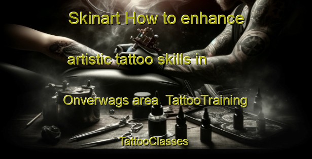 Skinart How to enhance artistic tattoo skills in Onverwags area | TattooTraining | TattooClasses | SkinartTraining-South Africa