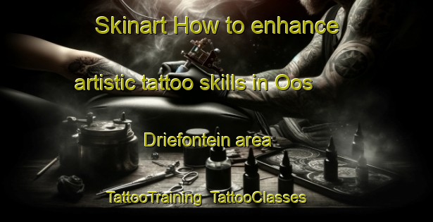 Skinart How to enhance artistic tattoo skills in Oos Driefontein area | TattooTraining | TattooClasses | SkinartTraining-South Africa