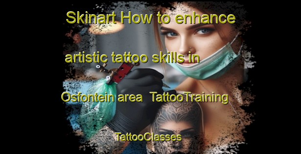 Skinart How to enhance artistic tattoo skills in Osfontein area | TattooTraining | TattooClasses | SkinartTraining-South Africa
