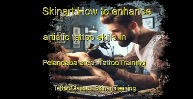 Skinart How to enhance artistic tattoo skills in Pelandaba area | #TattooTraining #TattooClasses #SkinartTraining-South Africa