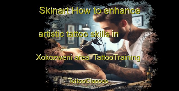 Skinart How to enhance artistic tattoo skills in Xokozweni area | TattooTraining | TattooClasses | SkinartTraining-South Africa