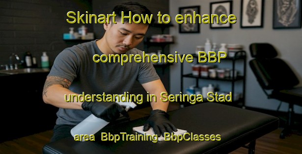 Skinart How to enhance comprehensive BBP understanding in Seringa Stad area | BbpTraining | BbpClasses | SkinartTraining-South Africa