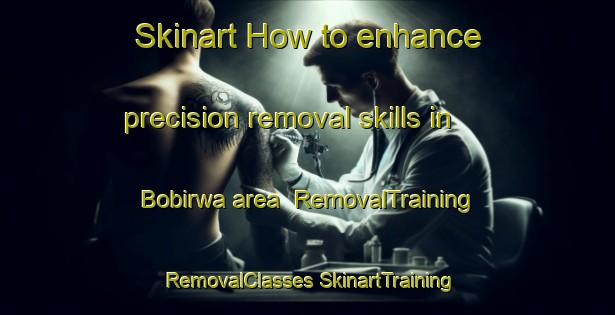 Skinart How to enhance precision removal skills in Bobirwa area | #RemovalTraining #RemovalClasses #SkinartTraining-South Africa