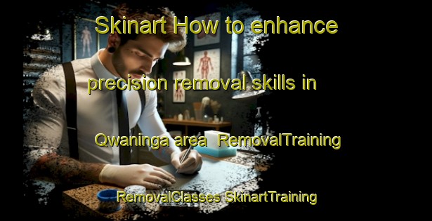 Skinart How to enhance precision removal skills in Qwaninga area | #RemovalTraining #RemovalClasses #SkinartTraining-South Africa