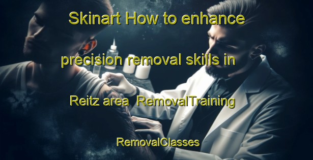 Skinart How to enhance precision removal skills in Reitz area | RemovalTraining | RemovalClasses | SkinartTraining-South Africa
