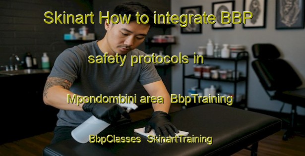 Skinart How to integrate BBP safety protocols in Mpondombini area | BbpTraining | BbpClasses | SkinartTraining-South Africa