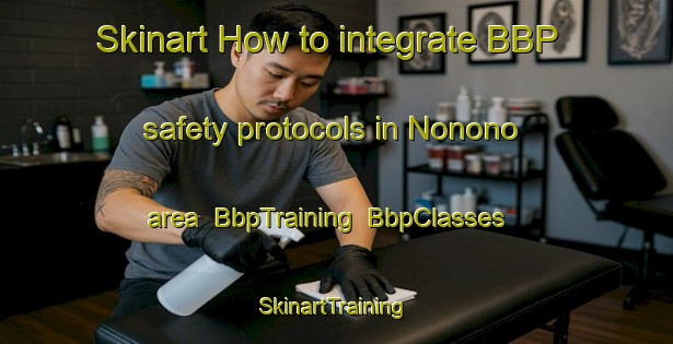 Skinart How to integrate BBP safety protocols in Nonono area | BbpTraining | BbpClasses | SkinartTraining-South Africa