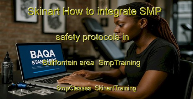 Skinart How to integrate SMP safety protocols in Bultfontein area | SmpTraining | SmpClasses | SkinartTraining-South Africa