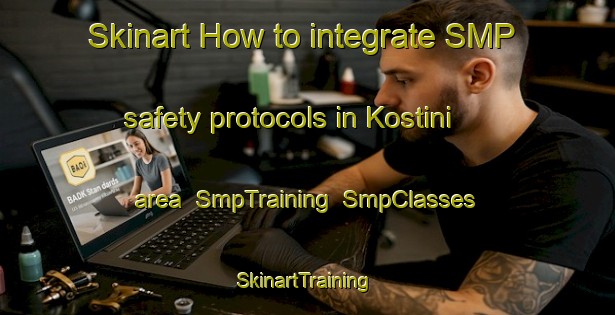 Skinart How to integrate SMP safety protocols in Kostini area | SmpTraining | SmpClasses | SkinartTraining-South Africa