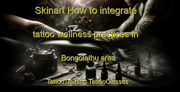 Skinart How to integrate tattoo wellness practices in Bongolethu area | #TattooTraining #TattooClasses #SkinartTraining-South Africa