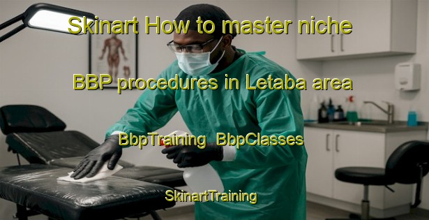 Skinart How to master niche BBP procedures in Letaba area | BbpTraining | BbpClasses | SkinartTraining-South Africa