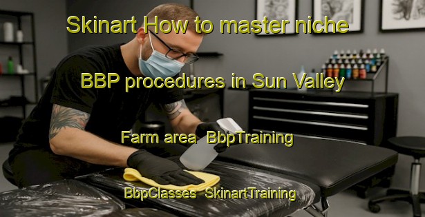 Skinart How to master niche BBP procedures in Sun Valley Farm area | BbpTraining | BbpClasses | SkinartTraining-South Africa