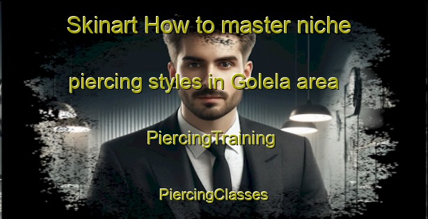 Skinart How to master niche piercing styles in Golela area | #PiercingTraining #PiercingClasses #SkinartTraining-South Africa