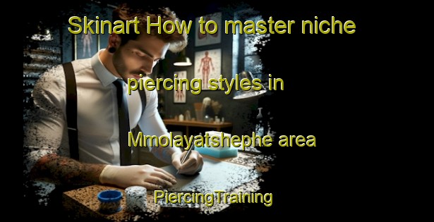 Skinart How to master niche piercing styles in Mmolayatshephe area | #PiercingTraining #PiercingClasses #SkinartTraining-South Africa