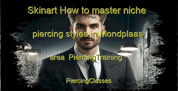 Skinart How to master niche piercing styles in Mondplaas area | #PiercingTraining #PiercingClasses #SkinartTraining-South Africa