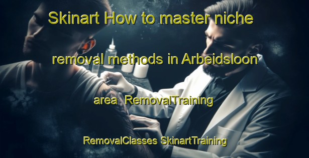 Skinart How to master niche removal methods in Arbeidsloon area | #RemovalTraining #RemovalClasses #SkinartTraining-South Africa