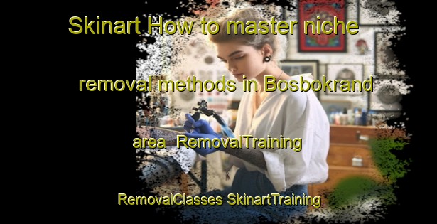 Skinart How to master niche removal methods in Bosbokrand area | #RemovalTraining #RemovalClasses #SkinartTraining-South Africa