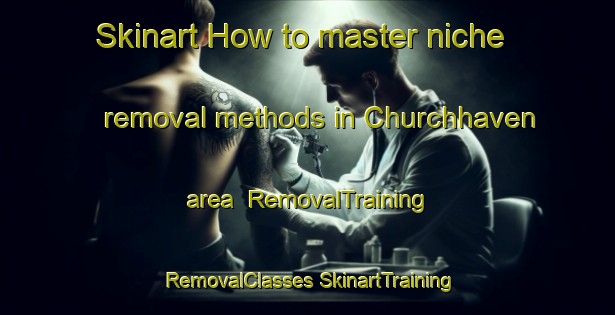 Skinart How to master niche removal methods in Churchhaven area | #RemovalTraining #RemovalClasses #SkinartTraining-South Africa