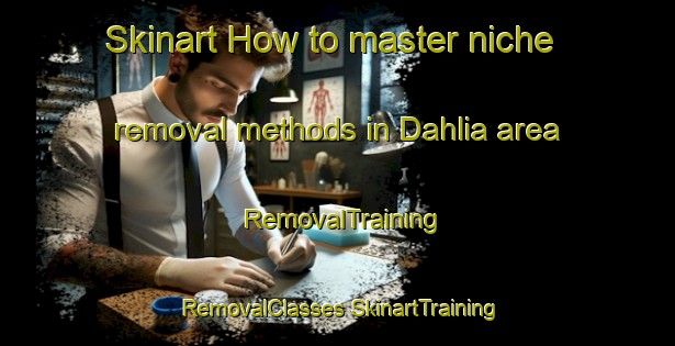 Skinart How to master niche removal methods in Dahlia area | #RemovalTraining #RemovalClasses #SkinartTraining-South Africa