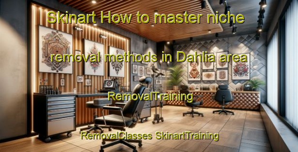 Skinart How to master niche removal methods in Dahlia area | #RemovalTraining #RemovalClasses #SkinartTraining-South Africa