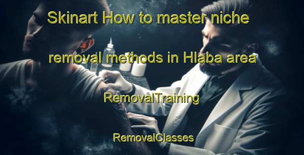 Skinart How to master niche removal methods in Hlaba area | RemovalTraining | RemovalClasses | SkinartTraining-South Africa
