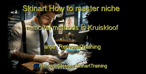 Skinart How to master niche removal methods in Kruiskloof area | #RemovalTraining #RemovalClasses #SkinartTraining-South Africa