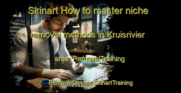 Skinart How to master niche removal methods in Kruisrivier area | #RemovalTraining #RemovalClasses #SkinartTraining-South Africa