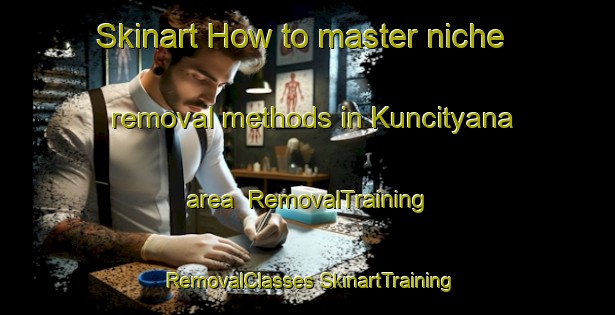 Skinart How to master niche removal methods in Kuncityana area | #RemovalTraining #RemovalClasses #SkinartTraining-South Africa