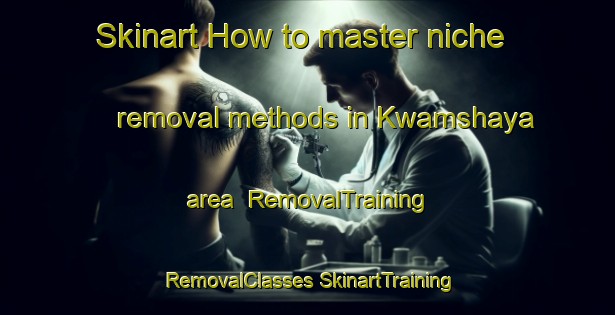 Skinart How to master niche removal methods in Kwamshaya area | #RemovalTraining #RemovalClasses #SkinartTraining-South Africa